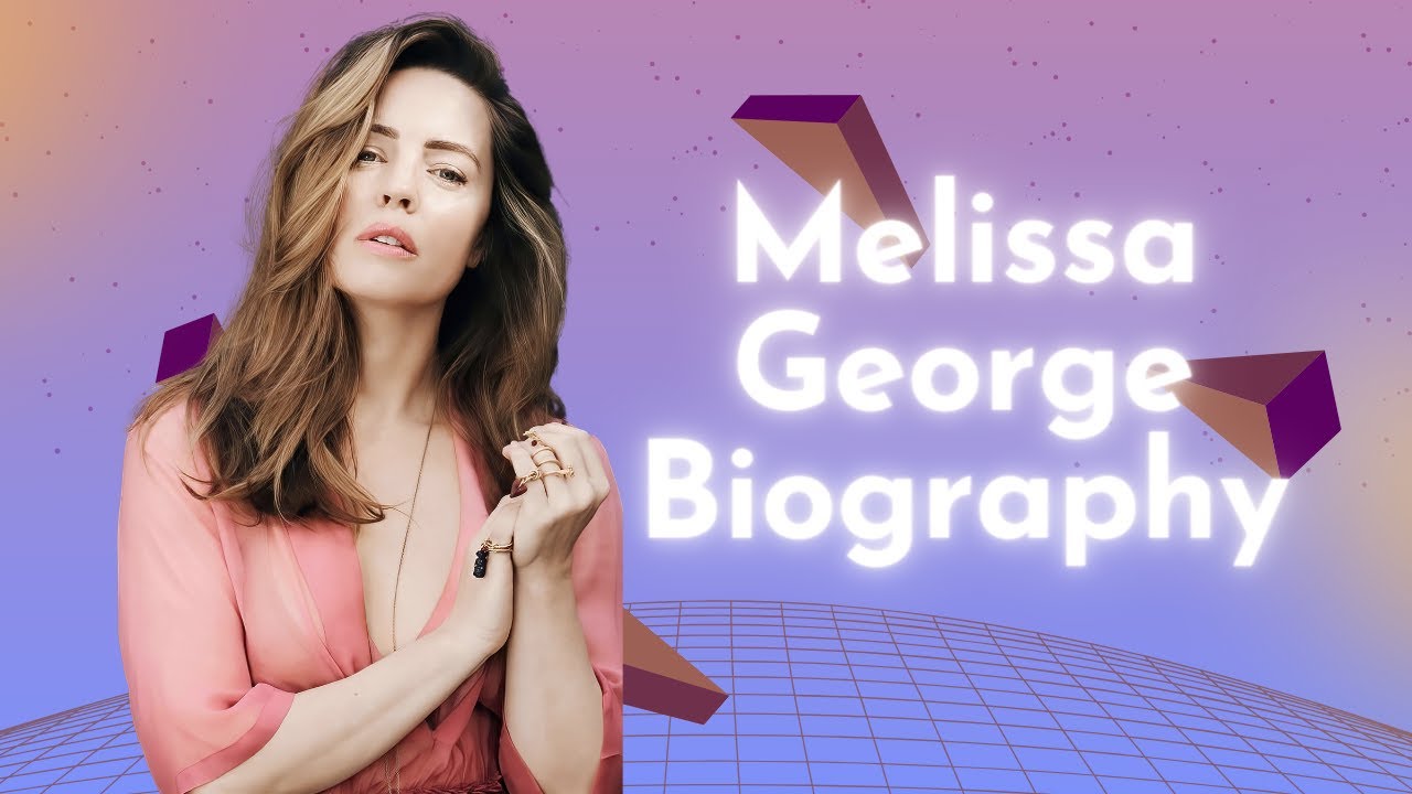 Melissa George Biography, Early Life, Career, Major Works, Personal Life