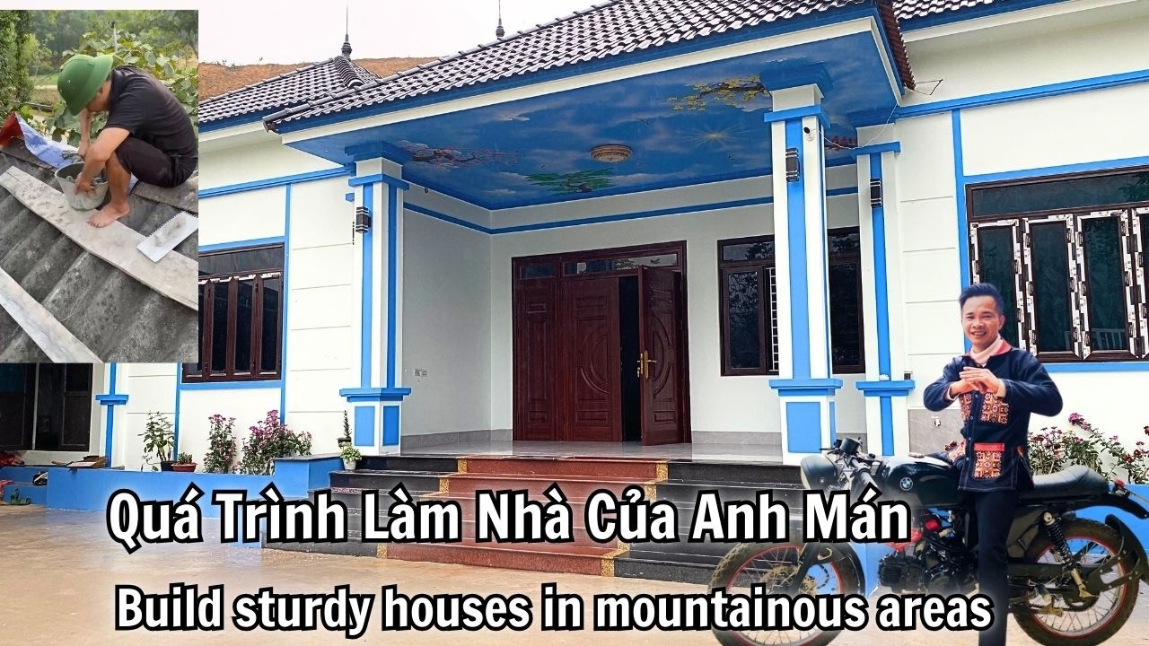 Quá Trình Làm Nhà Của Anh Mán - Build sturdy houses in mountainous areas.