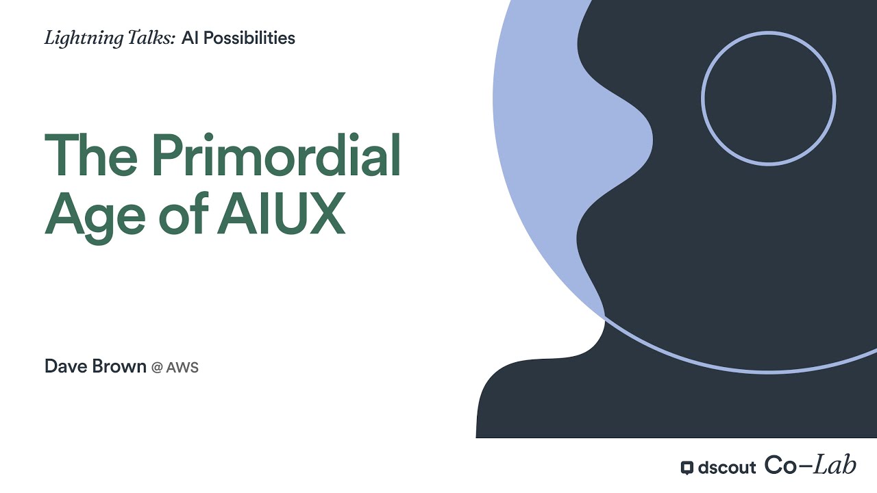 The Primordial Age of AIUX | Dave Brown
