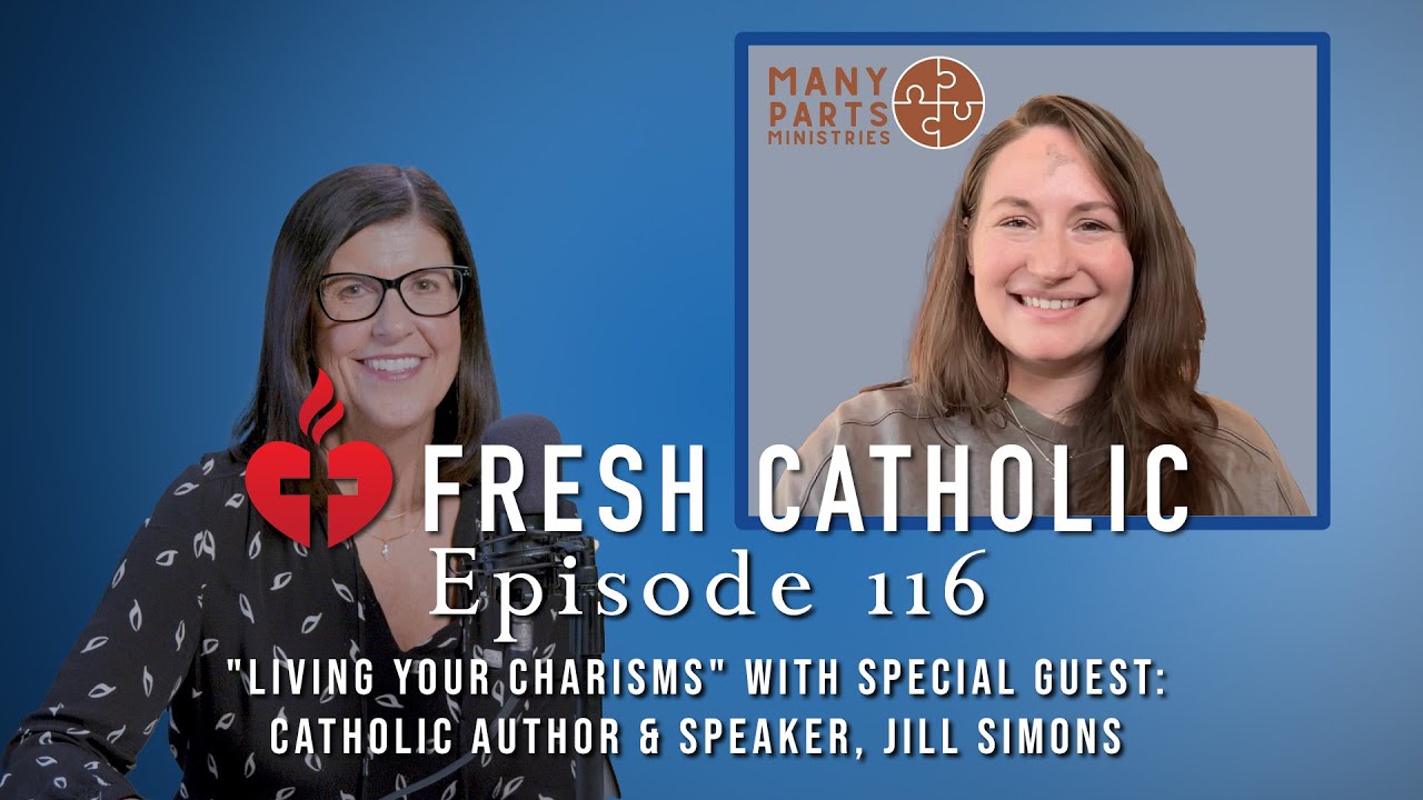 "Living Your Charisms" with Special Guest: Catholic Author & Speaker, Jill Simons -Episode 116