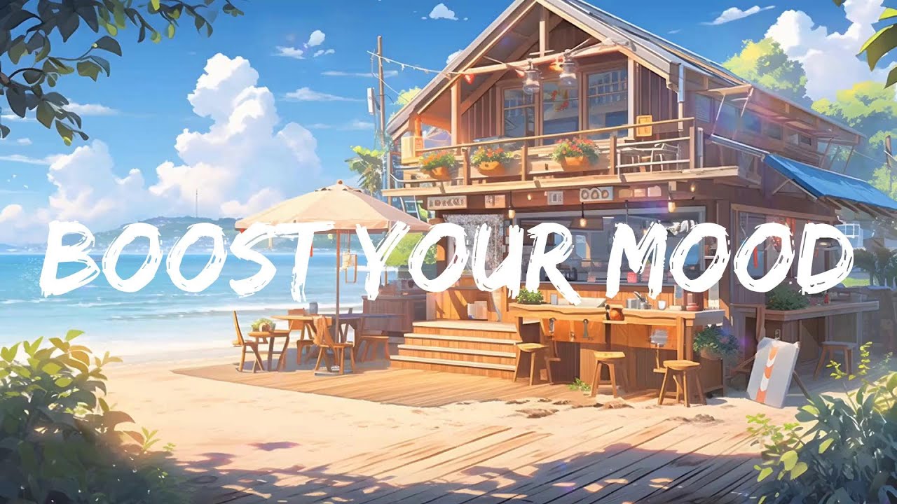 Boost Your Mood - 🌿Songs that makes you feel better mood - Morning playlist