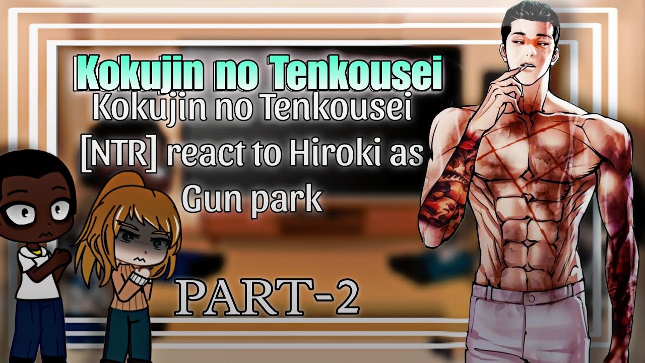 [NTR] Kokujin no Tenkousei react to Hiroki as Gun Park || Part - 2 || Lookism × NTR || Gacha React |