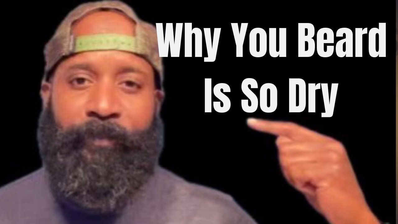 Why Your Beard Is So Dry