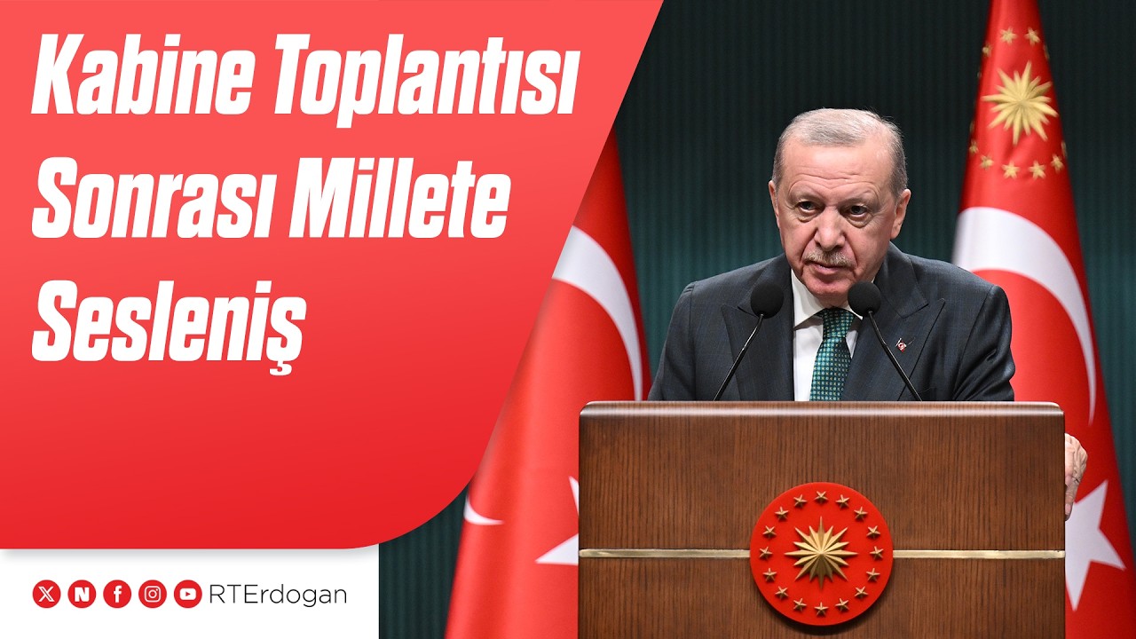 Kabine Toplantısı Sonrası Millete Sesleniş