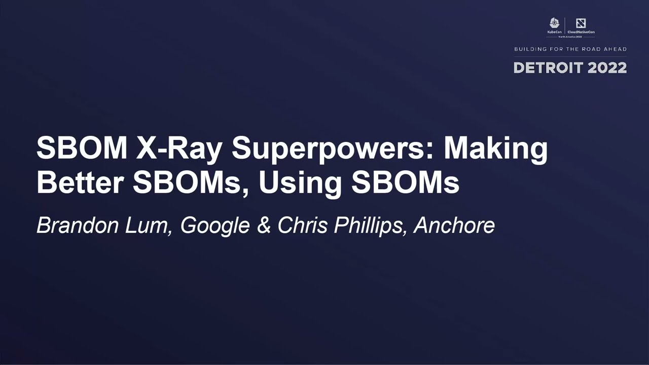 SBOM X-Ray Superpowers: Making Better SBOMs, Using SBOMs - Brandon Lum& Chris Phillips