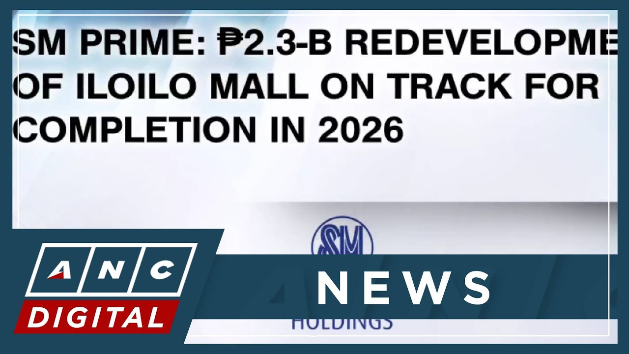 SM Prime: P2.3-B redevelopment of Iloilo City mall on track for completion in 2026 | ANC