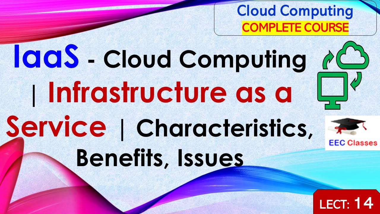 L14: IaaS - Cloud Computing | Infrastructure as a Service | Characteristics, Benefits, Issues