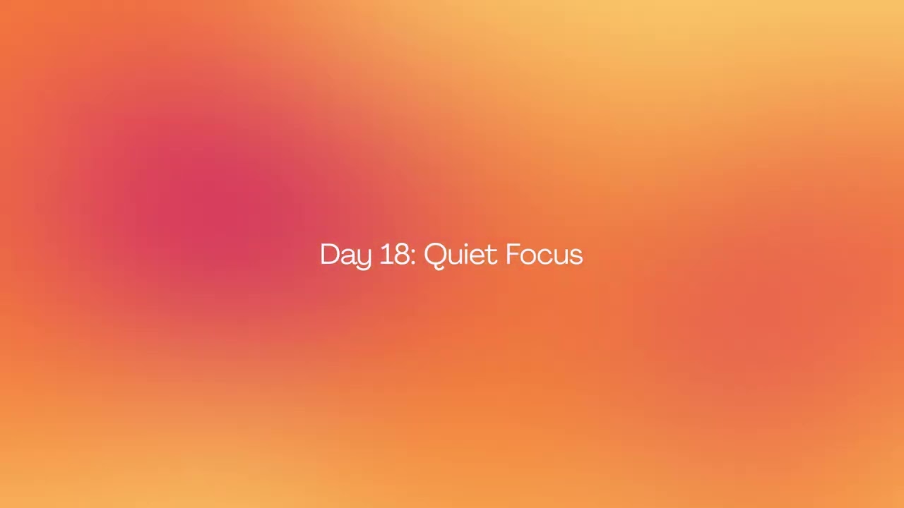 Day 18 — Quiet Focus | Calm Foundation