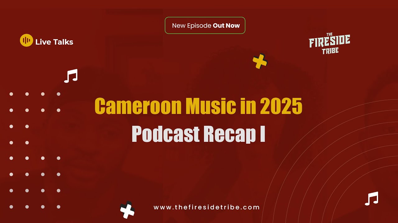 EP 17. Cameroonian  Music in 2025; A Podcast Recap I