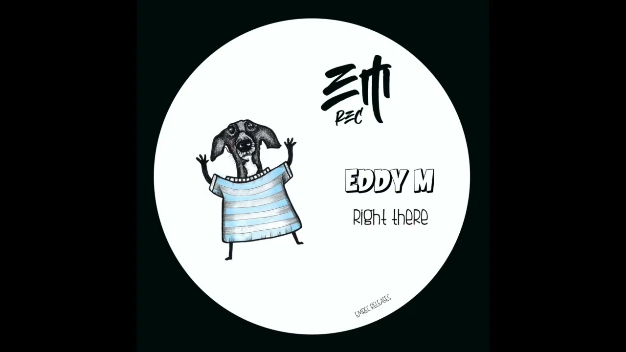 Eddy M - Right There (Original Mix)