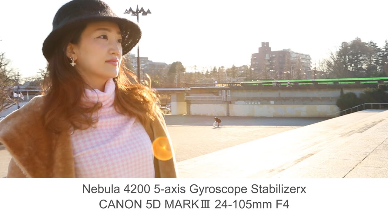 Nebula 4200 5-axis Gyroscope Stabilizer x canon 5D markⅢ　24-105mm F4 test