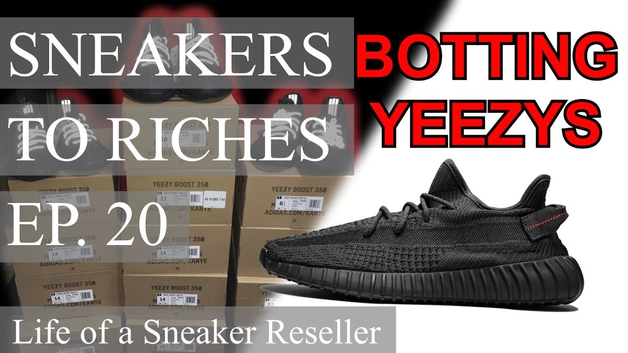 Sneakers To Riches Ep 20 - YEEZY 350 V2 BLACK LIVE COP! Botting - Reselling Hype Sneakers