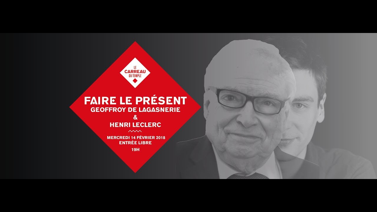 FAIRE LE PRÉSENT # 5  -  Geoffroy de Lagasnerie invite Henri Leclerc