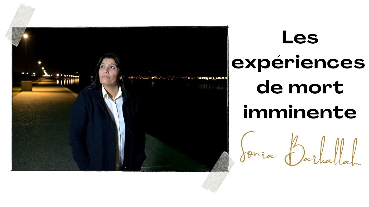 Les expériences de mort imminente : Sonia Barkallah