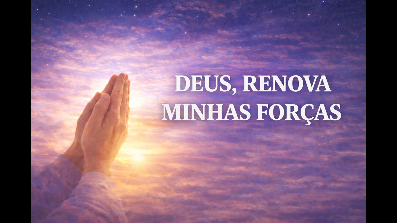 Oração da Manhã: Deus, Renova Minhas Forças