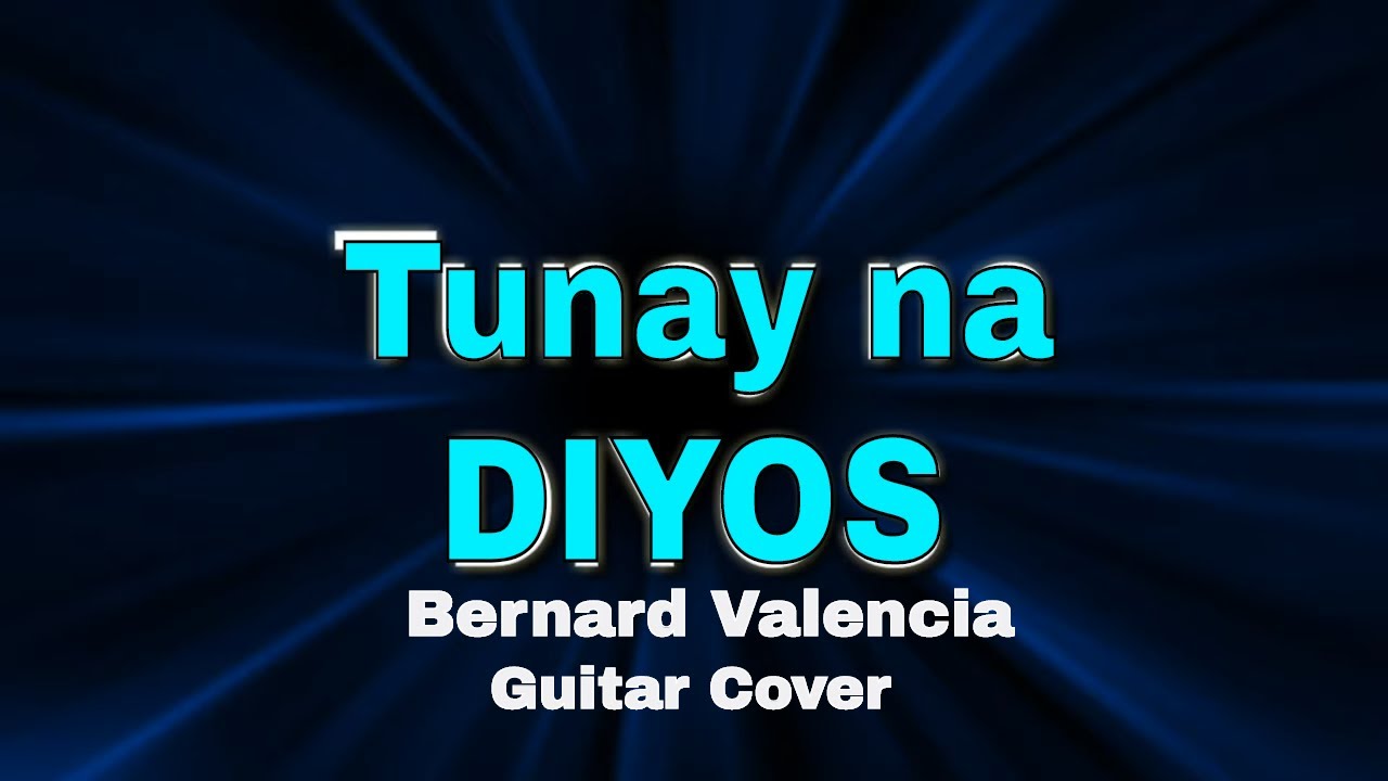 TUNAY NA DIYOS - BERNARD VALENCIA (cover)