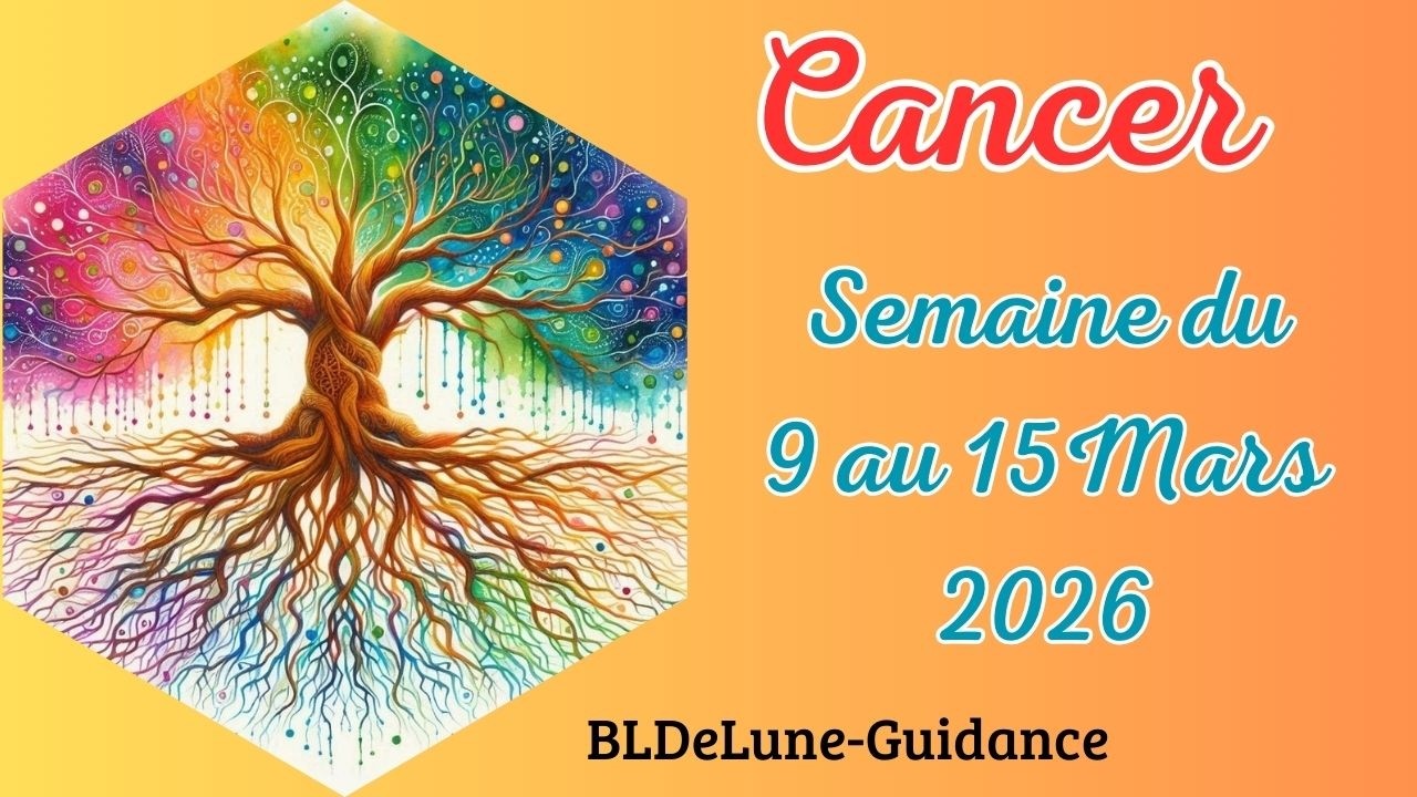 CANCER ♋ Du 09 au 15 MARS 2026. Non pas 