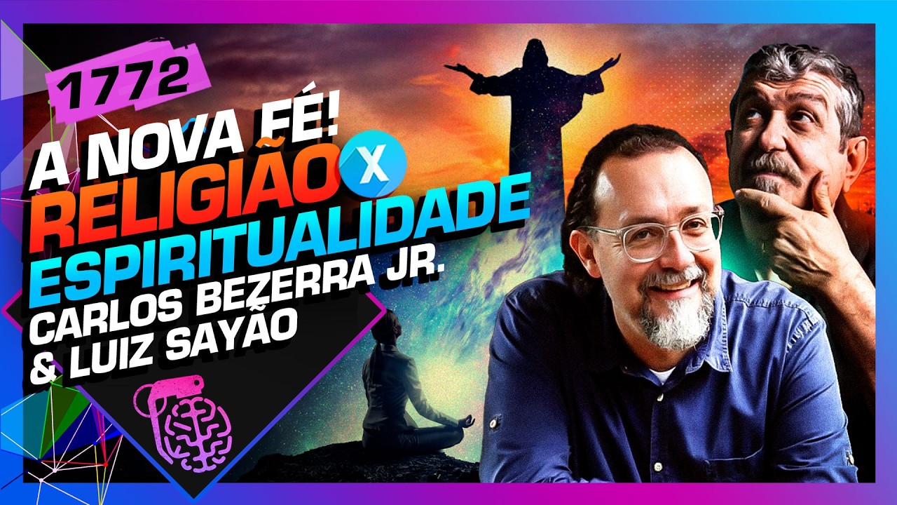 MENOS RELIGIÃO, MAIS ESPIRITUALIDADE: CARLOS BEZERRA E LUIZ SAYÃO - Inteligência Ltda. Podcast #1772