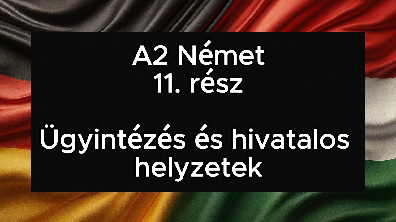 A2 Német 11. rész Ügyintézés és hivatalos