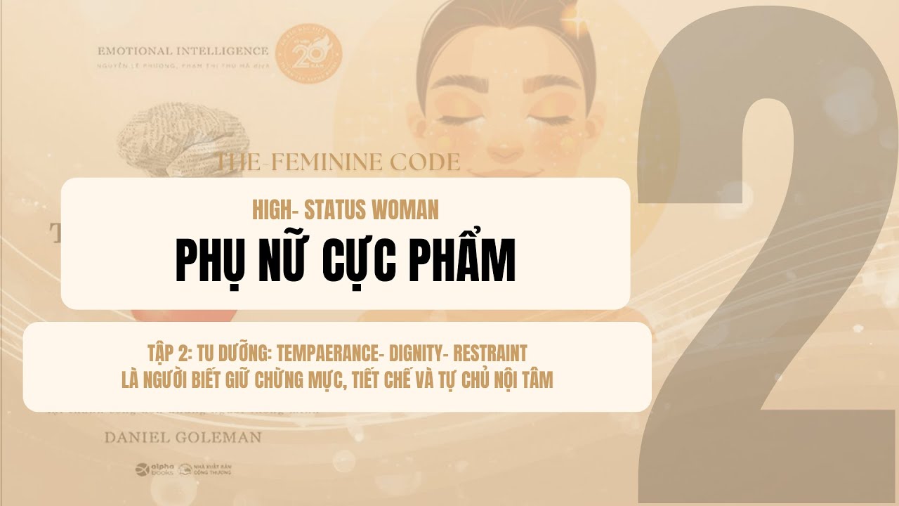 Ep20: PHỤ NỮ CỰC PHẨM| TẬP 2: GIỮ CHỪNG MỰC, TIẾT CHẾ VÀ TỰ CHỦ NỘI TÂM