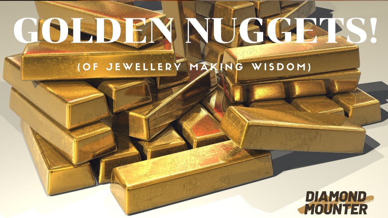 Golden Nuggets! (of jewellery making wisdom)