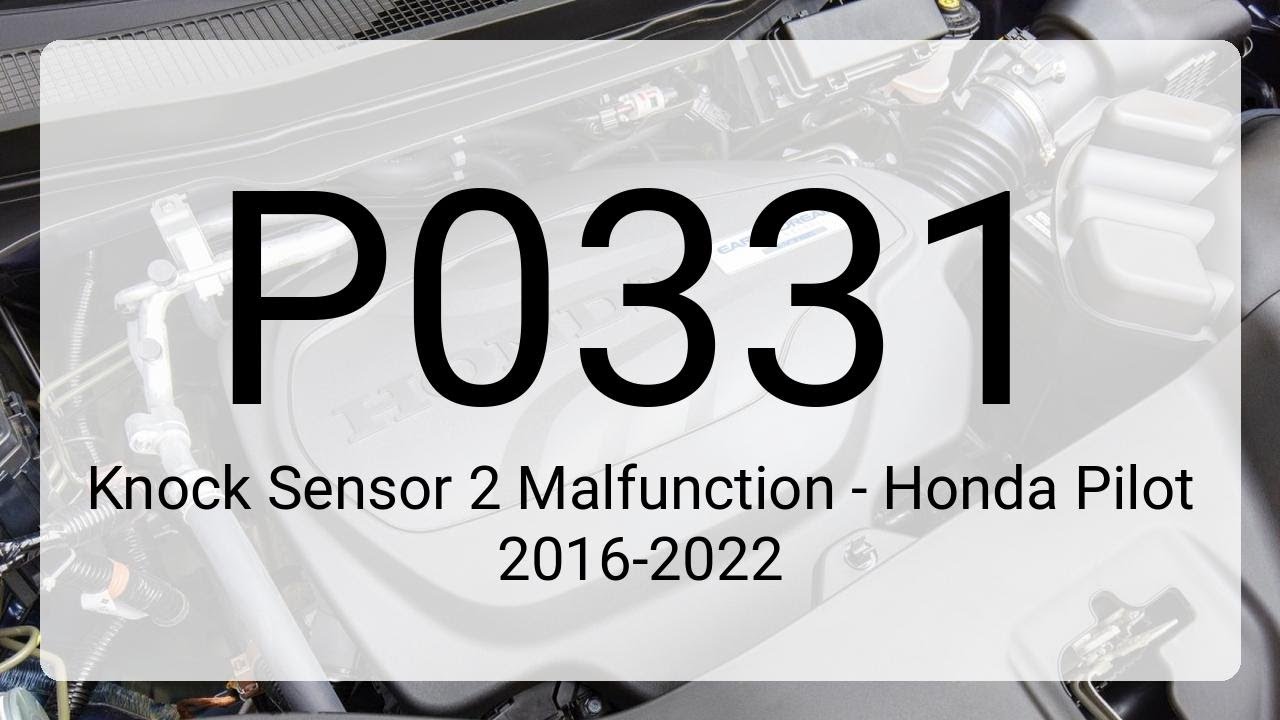 DTC P0331: Knock Sensor 2 Malfunction - Honda Pilot 2016-2022