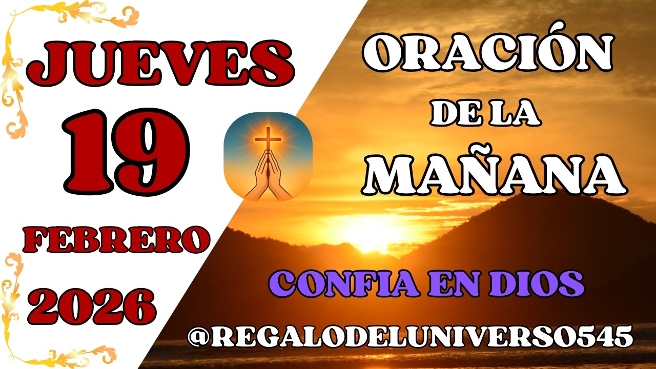 ORACIÓN DE LA MAÑANA DEL DÍA 19/02/2026. 🙏 AMÉN 🙏