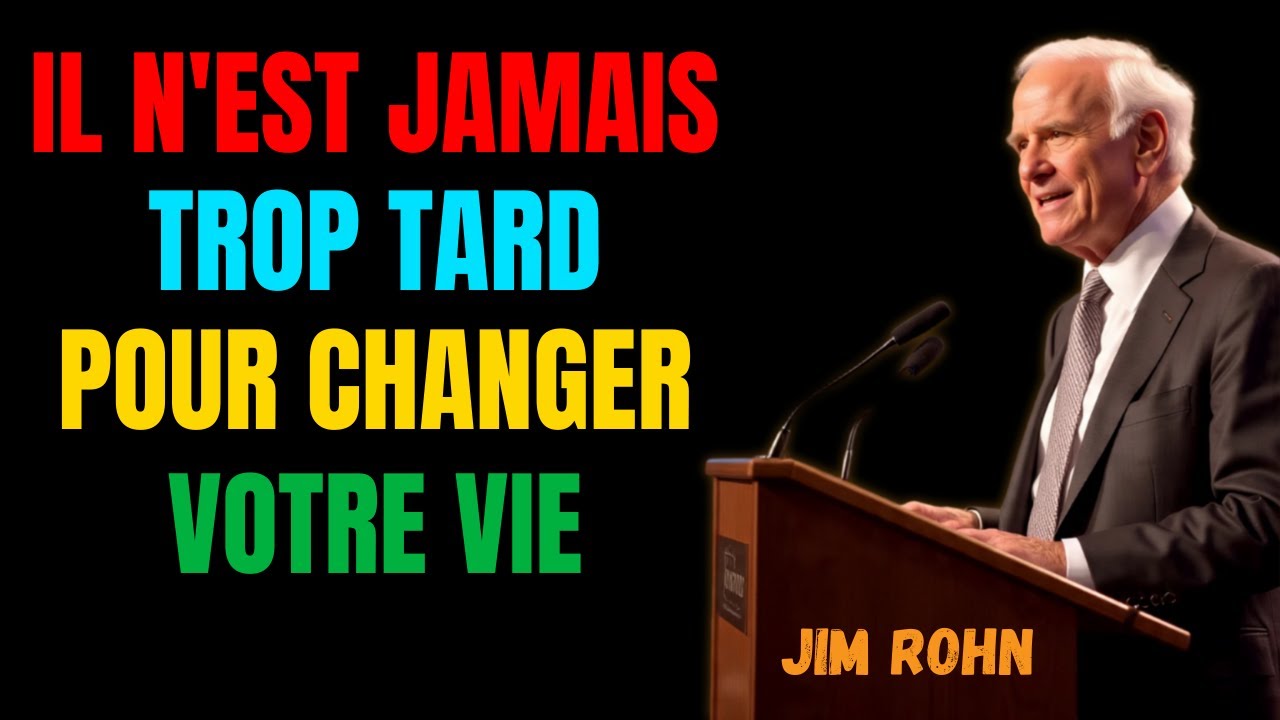 Il n'est JAMAIS trop tard, si vous êtes PRÊT à faire le TRAVAIL | Jim Rohn