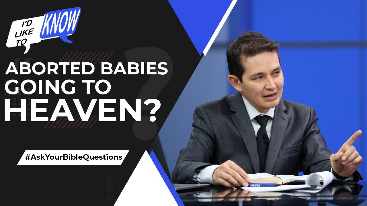 Aborted Babies Going to Heaven? || I’d Like to Know