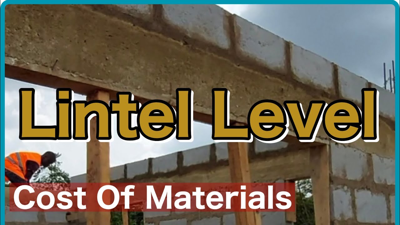 Lintel Level-Cost Of Materials || Building A House In Ghana || Episode 10