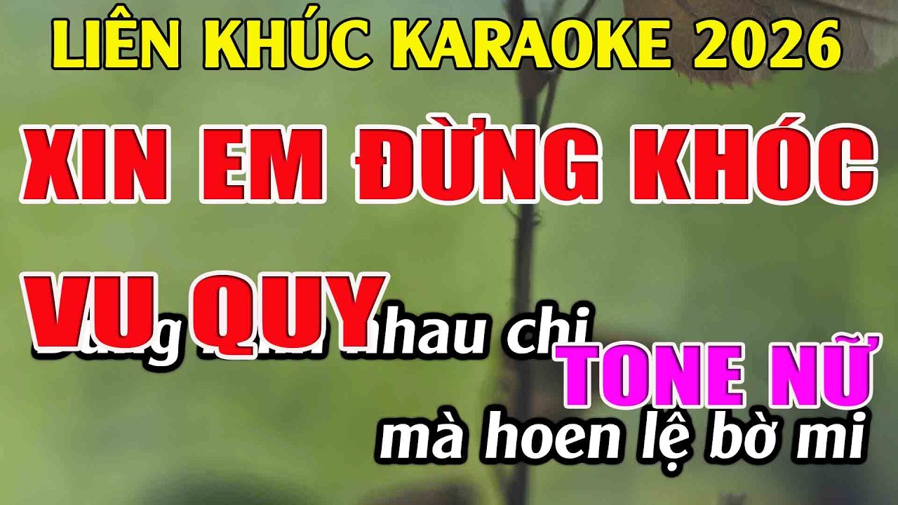 Liên Khúc Karaoke Tone Nữ Dễ Hát Karaoke Xin Em Đừng Khóc Vu Quy  Karaoke Tuyệt Phẩm - Beat Mới