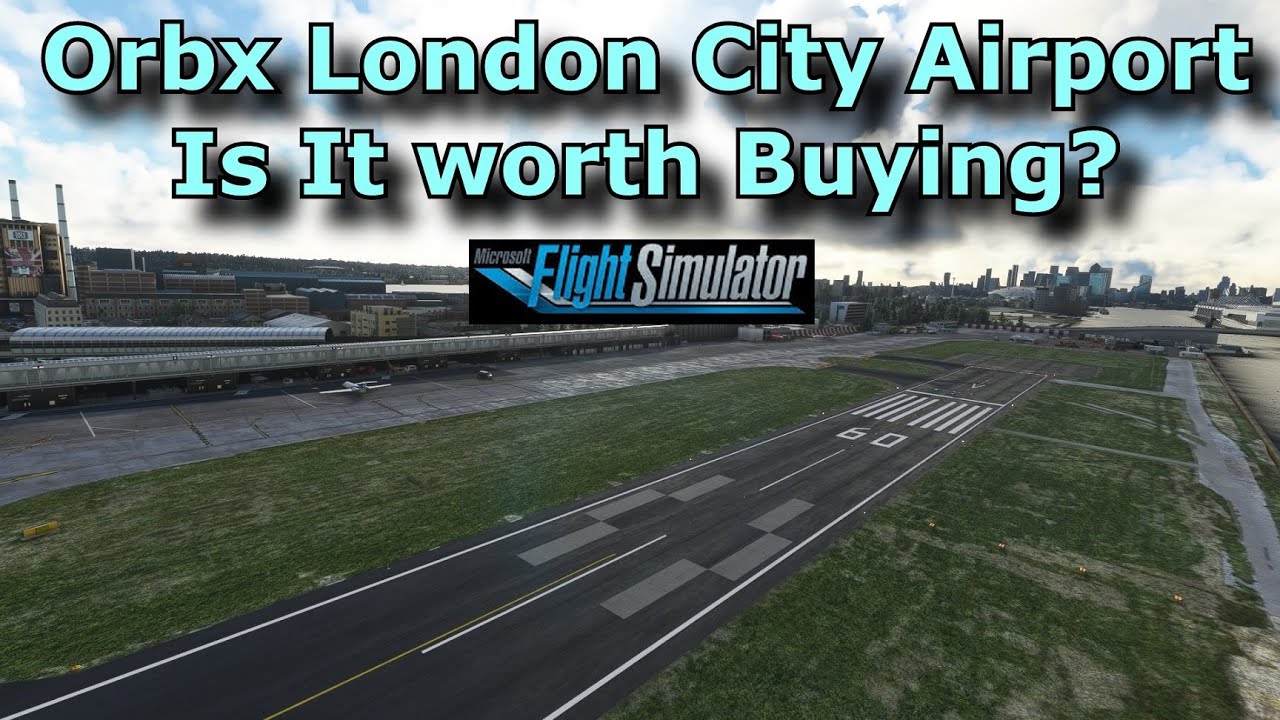 FS2020: Orbx London City Airport Addon - Review & Thoughts In 2022