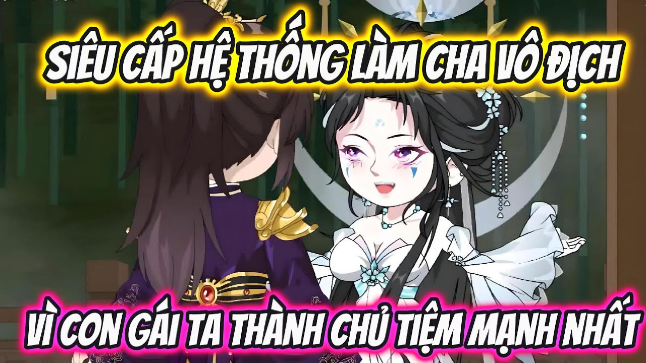 Siêu Cấp Hệ Thống Làm Cha Vô Địch Vì Con Gái Ta Thành Chủ Tiệm Mạnh Nhất | Nano Vietsub