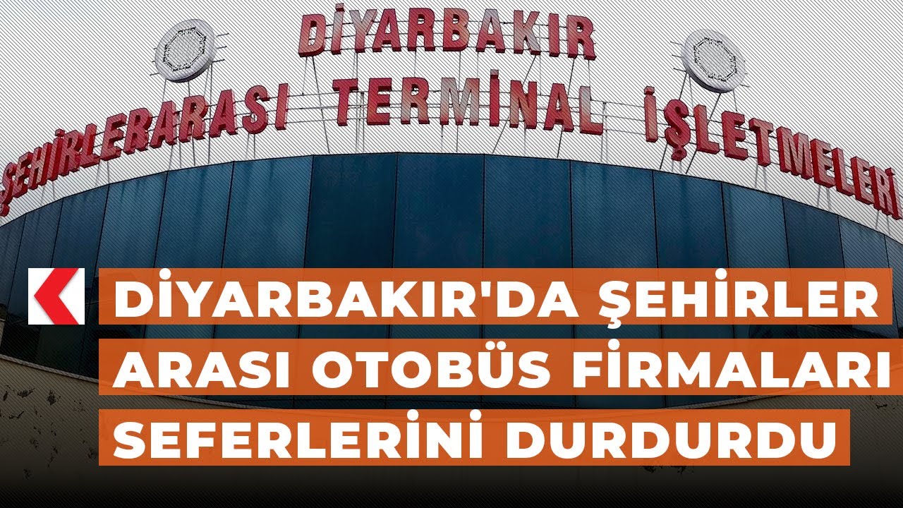 Diyarbakır'da şehirler arası otobüs firmaları seferlerini durdurdu