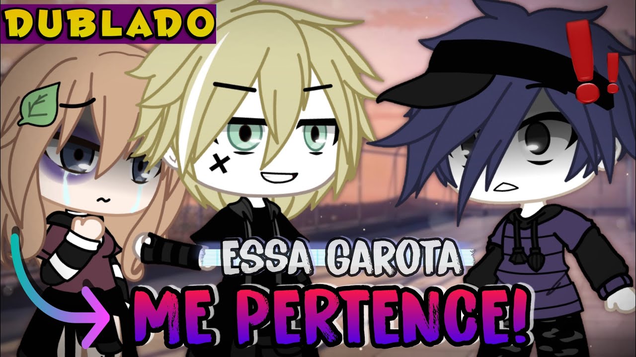 Essa garota me Pertence! [DUBLADO] Mini Filme | Gacha Life