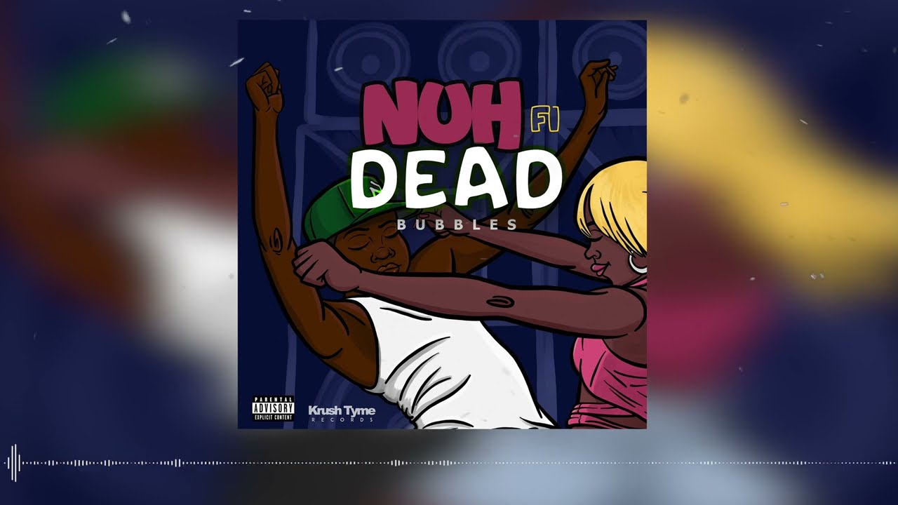 Bubbles - Nuh Fi Dead (Audio)