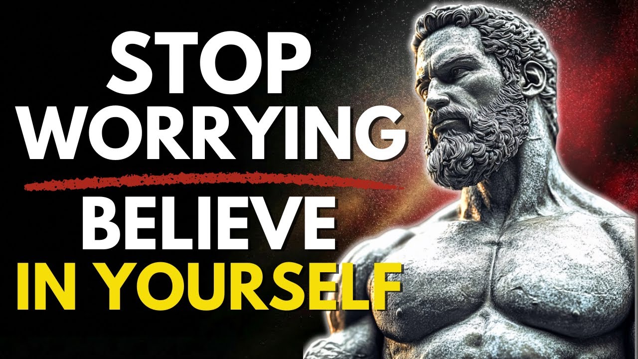 STOP WORRYING ABOUT EVERYTHING: TRUST YOURSELF | STOICISM