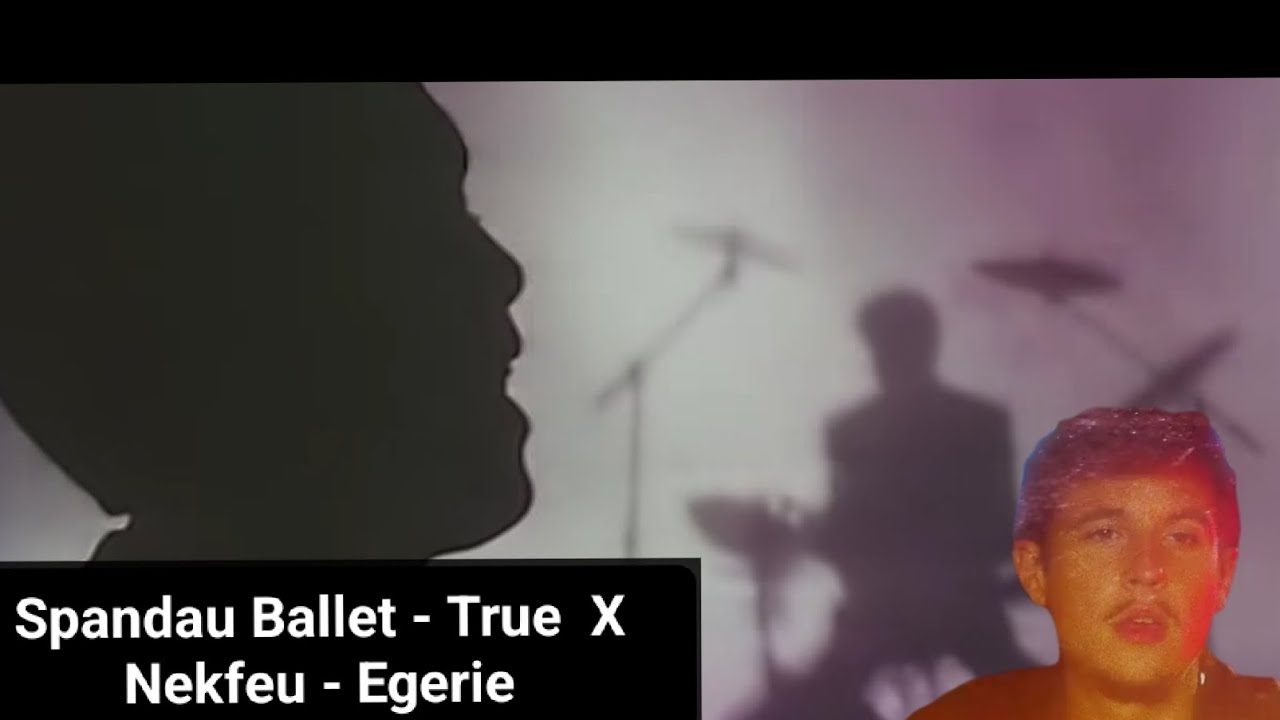 Spandau Ballet - True X Nekfeu - Egerie