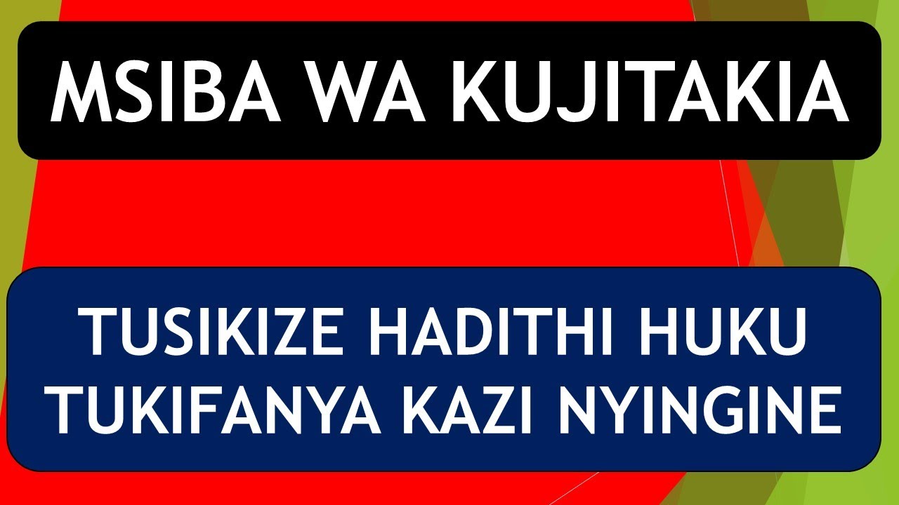 MAPAMBAZUKO YA MACHWEO NA HADITHI NYINGINE: MSIBA WA KUJITAKIA