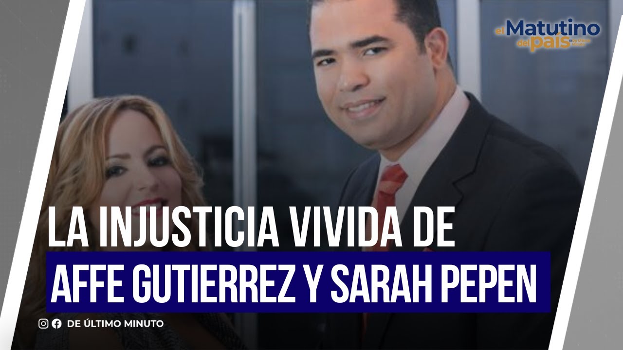 LA INJUSTICIA VIVIDA DE AFFE GUTIERREZ I EL MATUTINO DEL PAIS