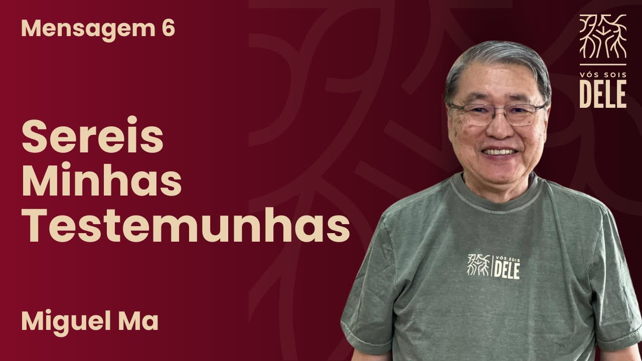 Mensagem 6: Sereis minhas testemunhas | Miguel Ma