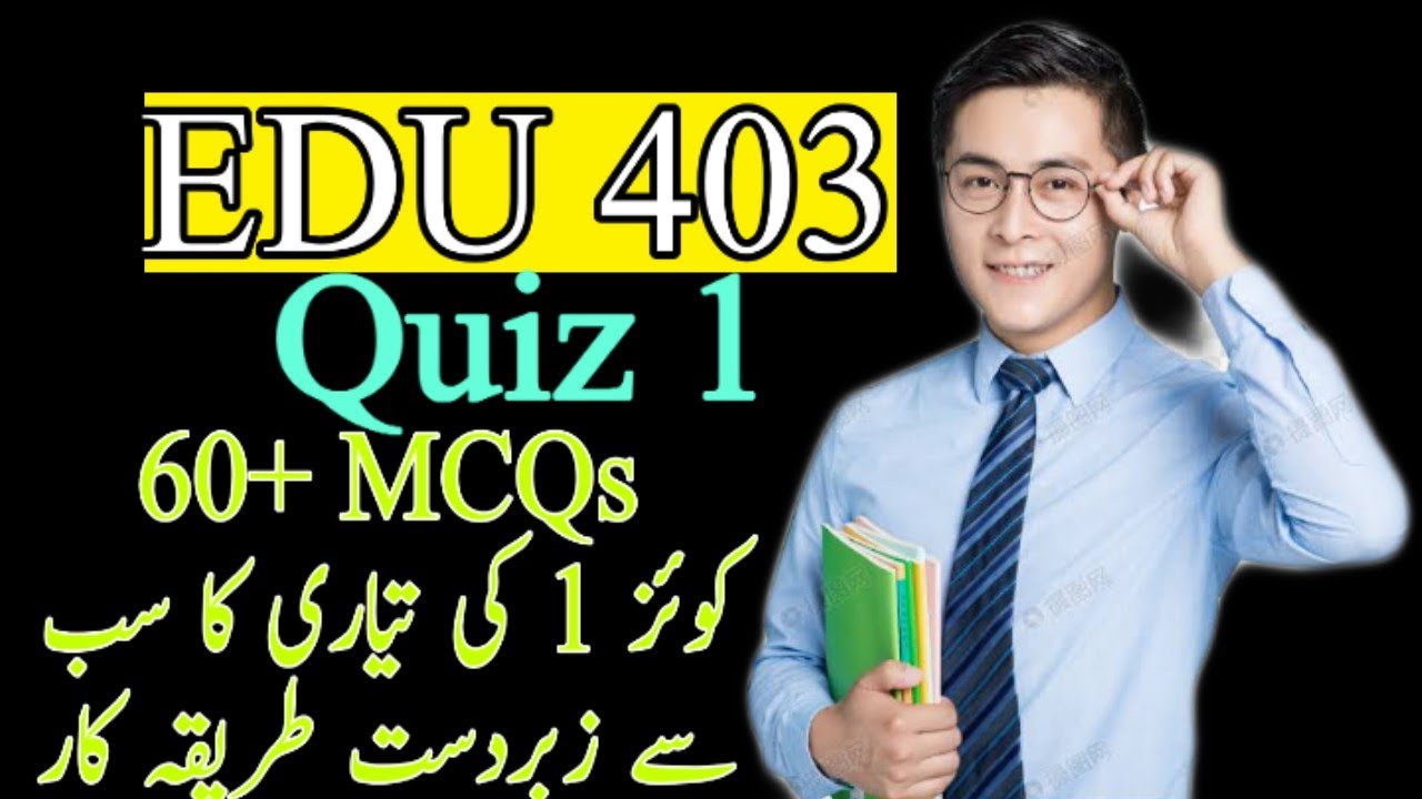 EDU 403 Quiz 1 Preparation/ How to prepare yourself for Quiz 1 / 60+ MCQs / Important Quiz 1 / VU