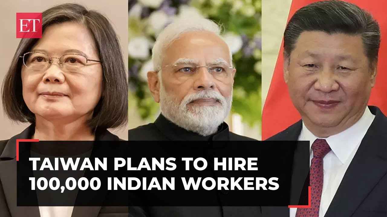 After Israel, now Taiwan plans to hire as many as 100,000 Indian workers amid brewing China tensions