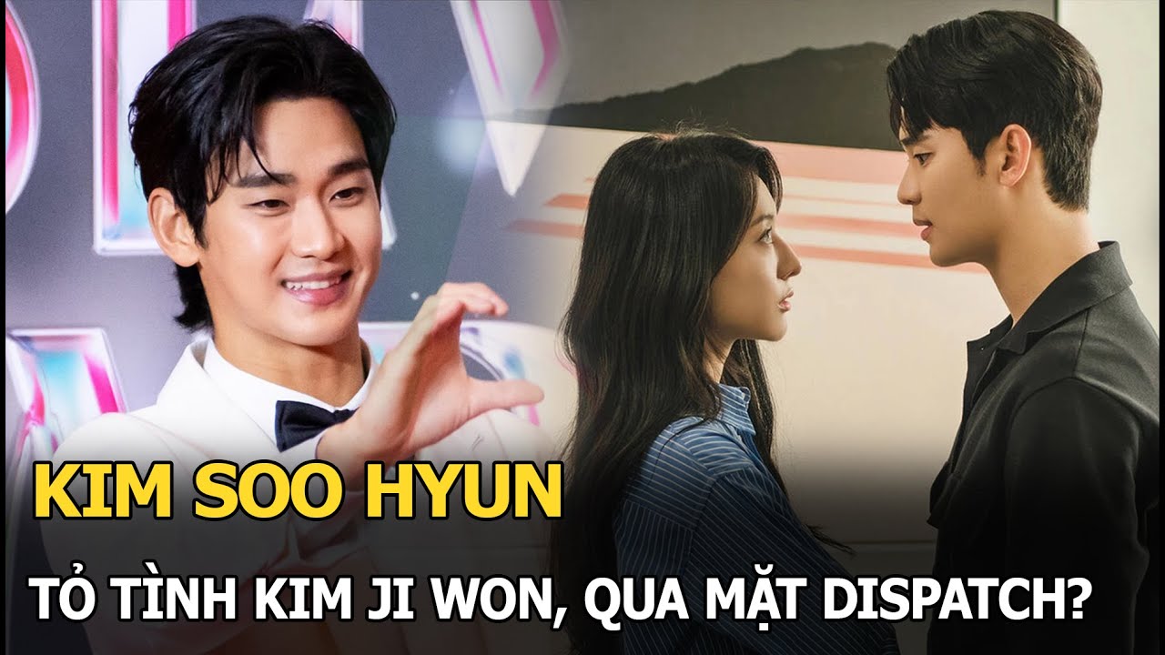 Kim Soo Hyun tỏ tình Kim Ji Won, qua mặt Dispatch?