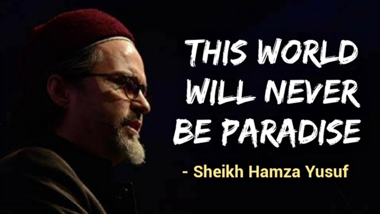 This world will never be paradise | Sheikh Hamza Yusuf | Inspirational