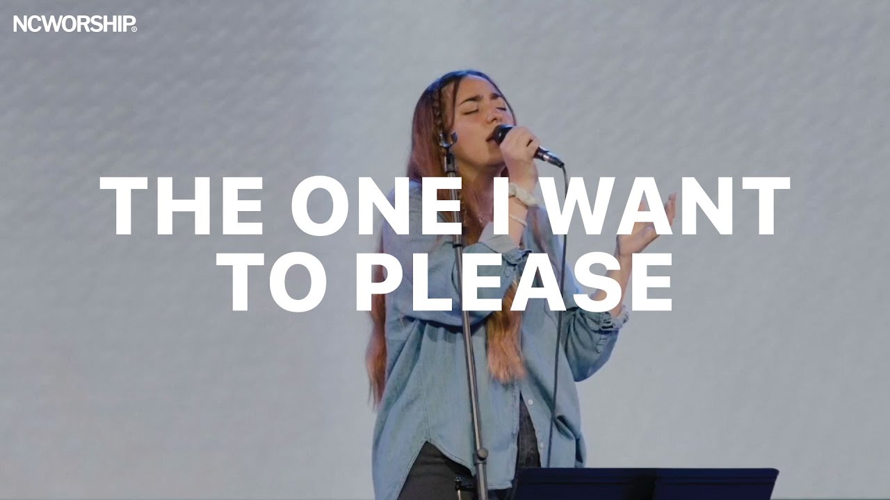 THE ONE I WANT TO PLEASE - NCWORSHIP