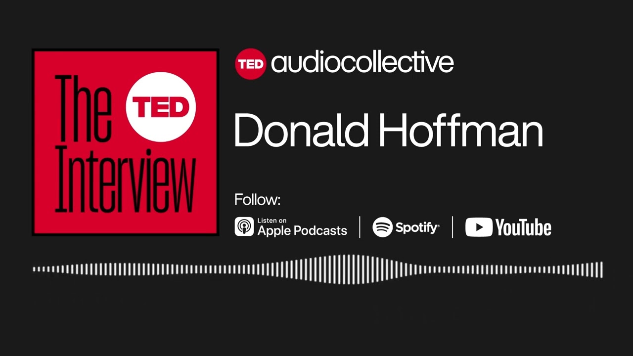 DONALD HOFFMAN HAS A RADICAL NEW THEORY ON HOW WE EXPERIENCE REALITY ☢ THE TED INTERVIEW☢☢☢