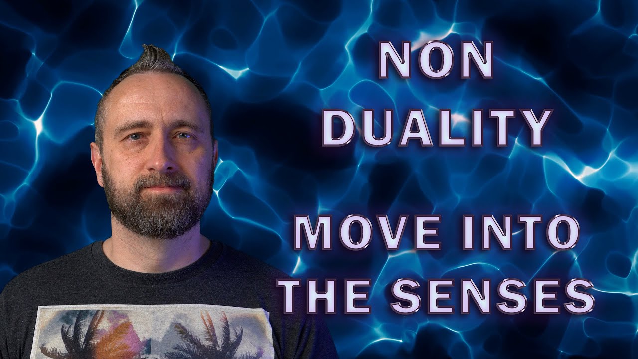 Non Duality | Move Into the Senses