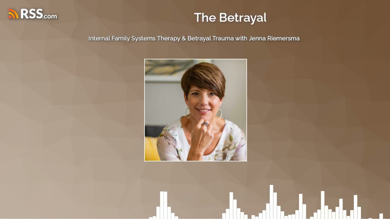 Internal Family Systems Therapy & Betrayal Trauma with Jenna Riemersma