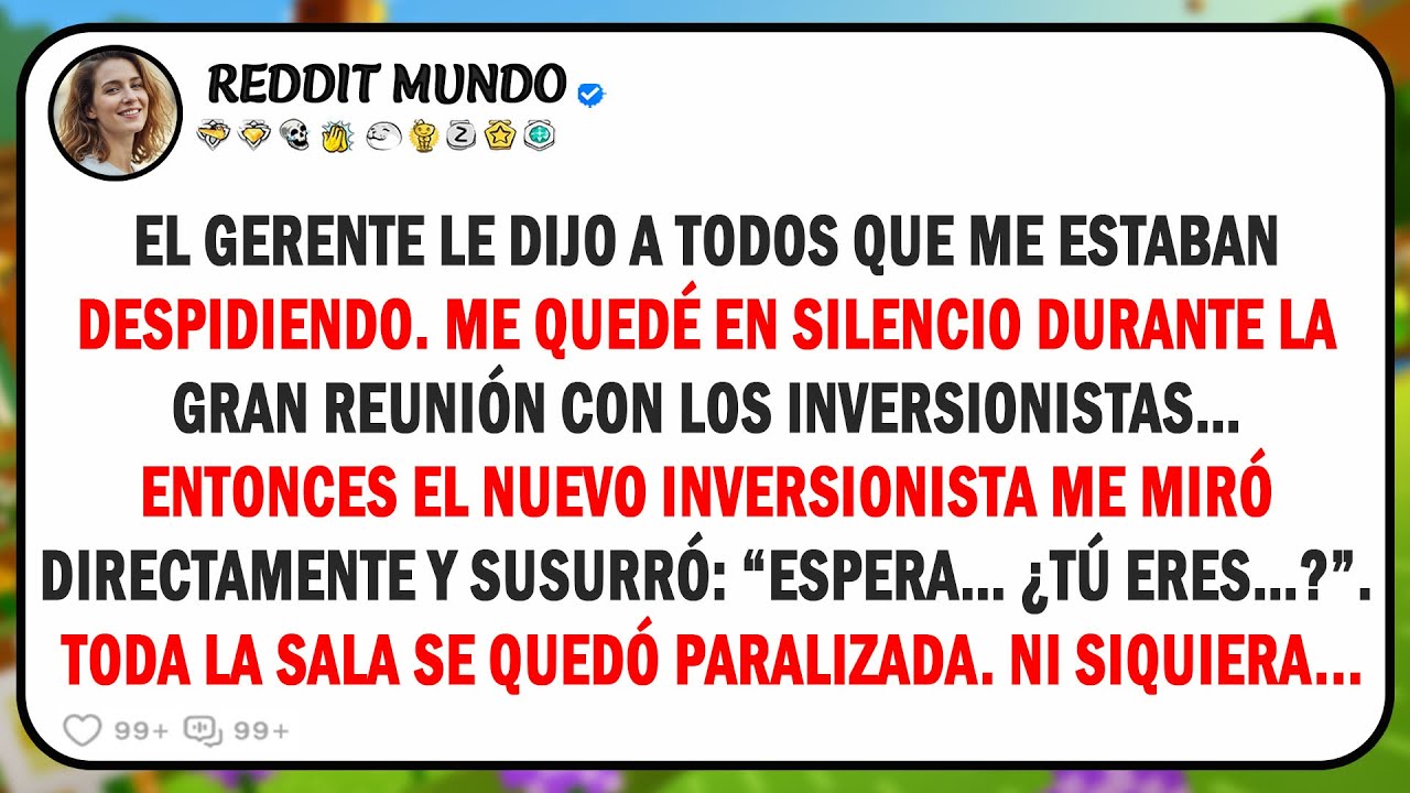 Dijeron que estaba despedido, pero entonces el nuevo inversionista me miró y dijo...